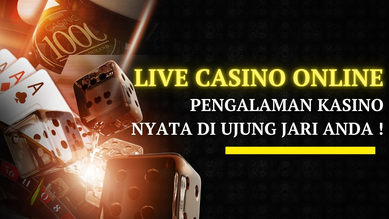Live Casino Online: Pengalaman Kasino Nyata di Ujung Jari Anda
